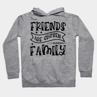 Friends Are Chosen Family Hoodie